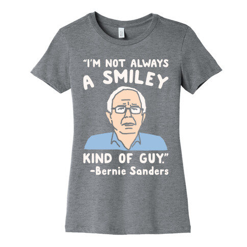 I'm Not Always A Smiley Kind of Guy Bernie Sanders Quote White Print Womens T-Shirt