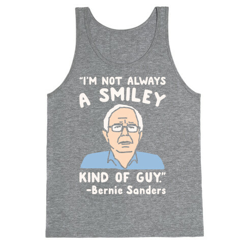 I'm Not Always A Smiley Kind of Guy Bernie Sanders Quote White Print Tank Top