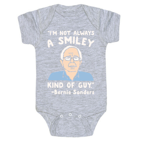 I'm Not Always A Smiley Kind of Guy Bernie Sanders Quote White Print Baby One-Piece