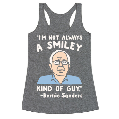 I'm Not Always A Smiley Kind of Guy Bernie Sanders Quote White Print Racerback Tank Top