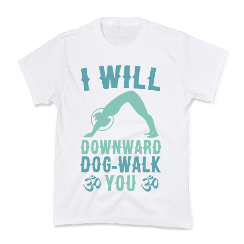 I Will Downward Dog-Walk You  Kids T-Shirt