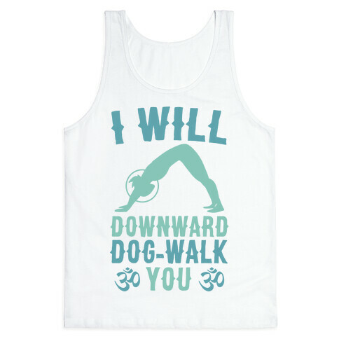 I Will Downward Dog-Walk You  Tank Top
