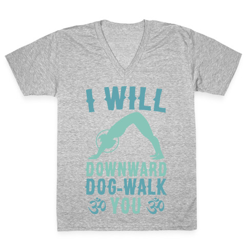 I Will Downward Dog-Walk You  V-Neck Tee Shirt