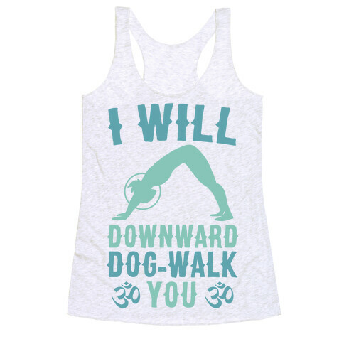 I Will Downward Dog-Walk You  Racerback Tank Top