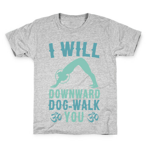 I Will Downward Dog-Walk You  Kids T-Shirt