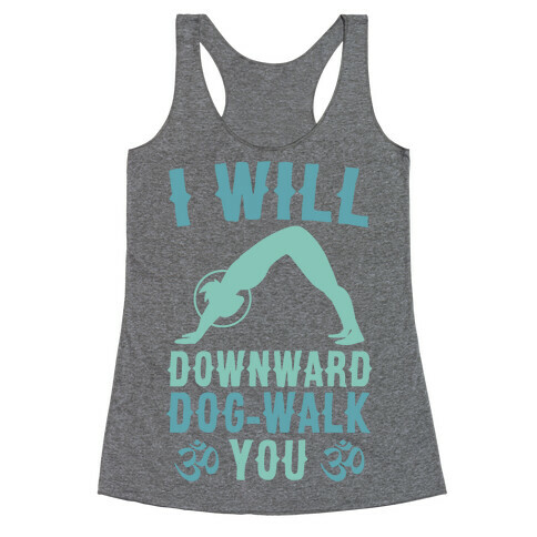 I Will Downward Dog-Walk You  Racerback Tank Top