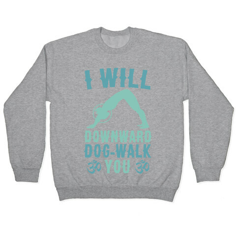 I Will Downward Dog-Walk You  Pullover