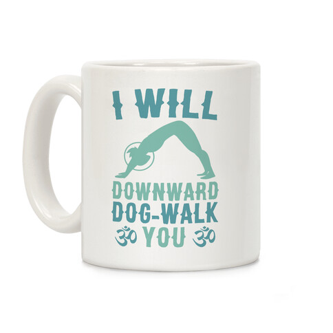 I Will Downward Dog-Walk You  Coffee Mug