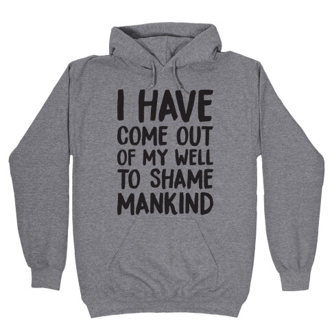 I Have Come Out Of My Well To Shame Mankind Hooded Sweatshirt