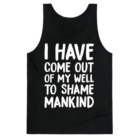 I Have Come Out Of My Well To Shame Mankind Tank Top