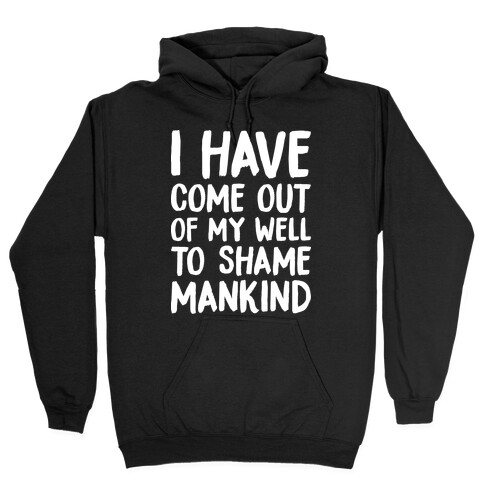 I Have Come Out Of My Well To Shame Mankind Hooded Sweatshirt