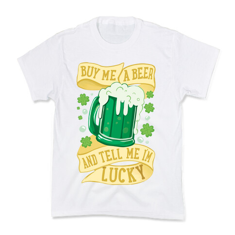 Buy Me A Beer and Tell Me I'm Lucky Kids T-Shirt