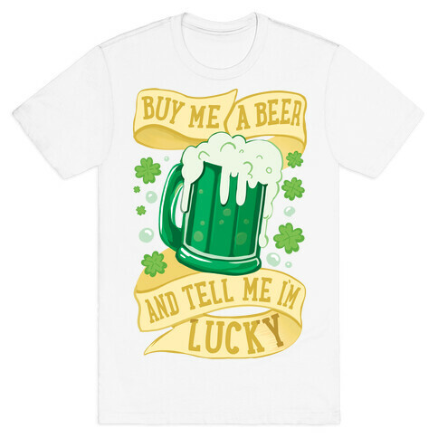 Buy Me A Beer and Tell Me I'm Lucky T-Shirt