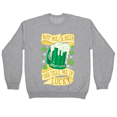 Buy Me A Beer and Tell Me I'm Lucky Pullover