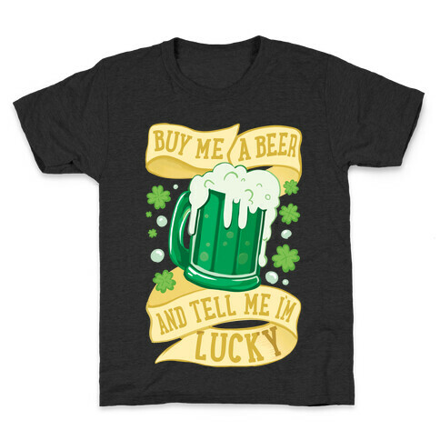 Buy Me A Beer and Tell Me I'm Lucky Kids T-Shirt