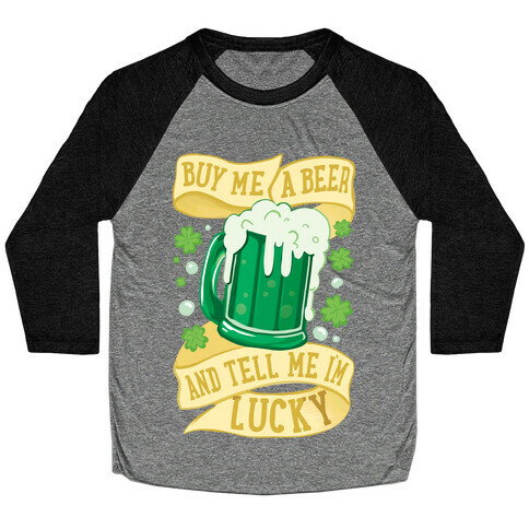 Buy Me A Beer and Tell Me I'm Lucky Baseball Tee