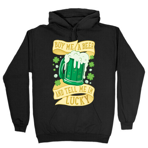 Buy Me A Beer and Tell Me I'm Lucky Hooded Sweatshirt