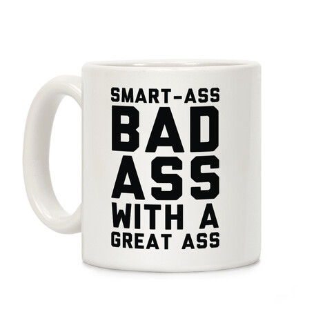 Smart-ass Bad Ass with A Great Ass Coffee Mug