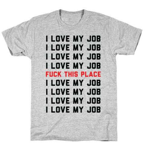 I Love My Job F*** This Place T-Shirt