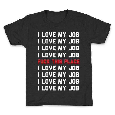 I Love My Job F*** This Place Kids T-Shirt