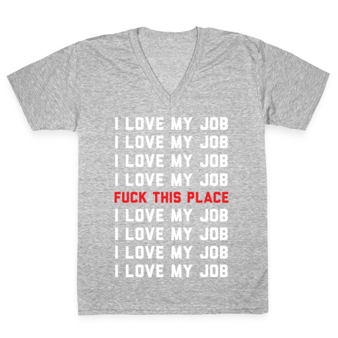 I Love My Job F*** This Place V-Neck Tee Shirt
