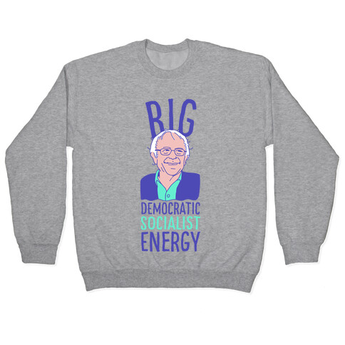 Big Democratic Socialist Energy Pullover