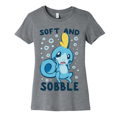 Soft and Sobble Womens T-Shirt