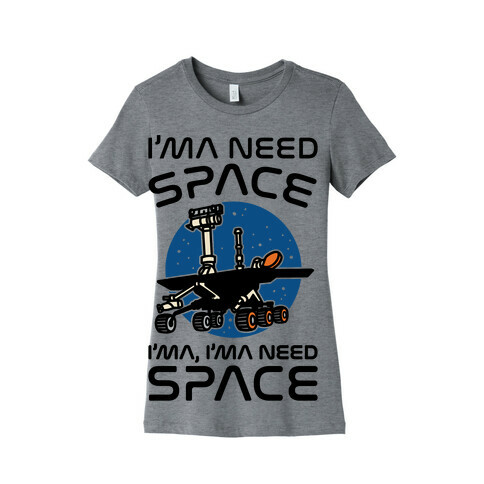 I'ma Need Space NASA Oppy Parody Womens T-Shirt