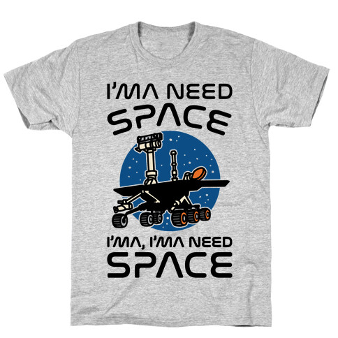 I'ma Need Space NASA Oppy Parody T-Shirt