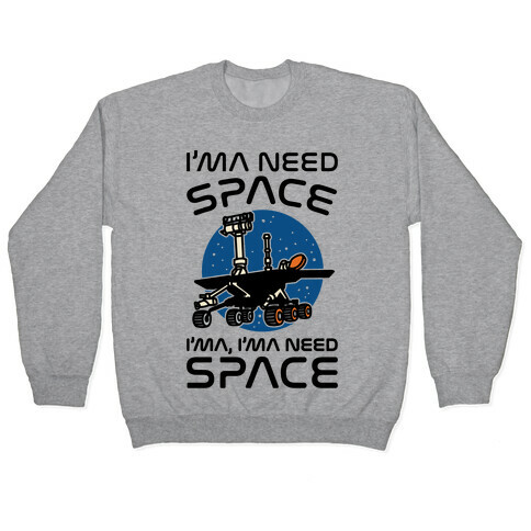 I'ma Need Space NASA Oppy Parody Pullover