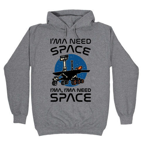 I'ma Need Space NASA Oppy Parody Hooded Sweatshirt