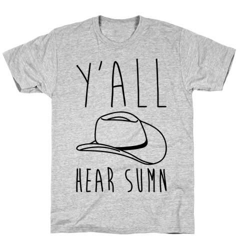 Y'all Hear Sumn Country Parody T-Shirt