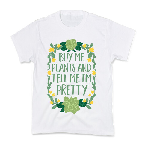 Buy Me Plants and Tell Me I'm Pretty Kids T-Shirt