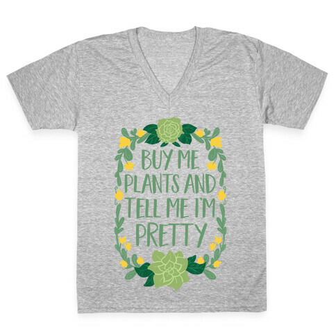 Buy Me Plants and Tell Me I'm Pretty V-Neck Tee Shirt