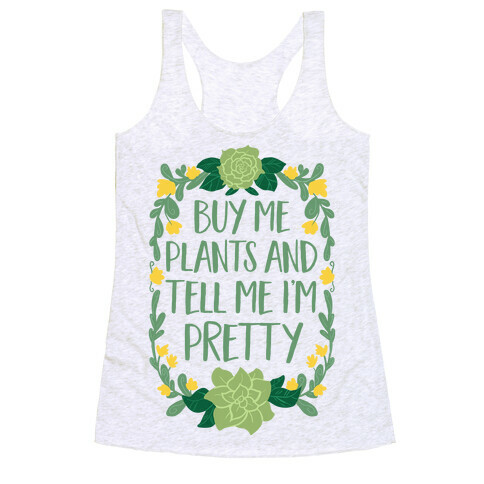 Buy Me Plants and Tell Me I'm Pretty Racerback Tank Top