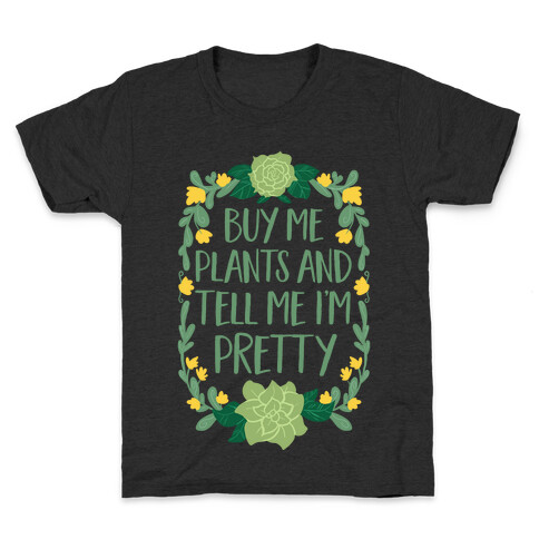 Buy Me Plants and Tell Me I'm Pretty Kids T-Shirt