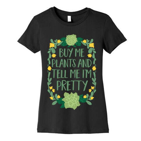 Buy Me Plants and Tell Me I'm Pretty Womens T-Shirt