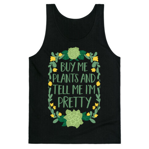 Buy Me Plants and Tell Me I'm Pretty Tank Top