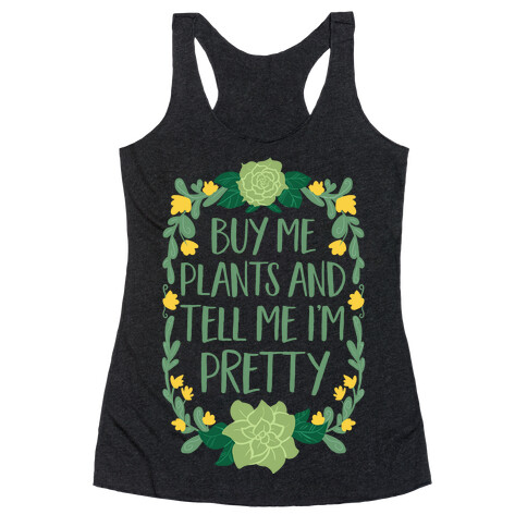 Buy Me Plants and Tell Me I'm Pretty Racerback Tank Top