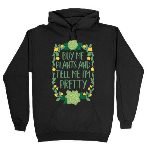 Buy Me Plants and Tell Me I'm Pretty Hooded Sweatshirt