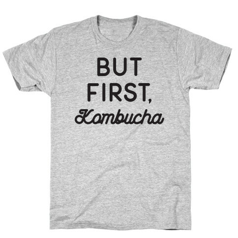 But First, Kombucha  T-Shirt