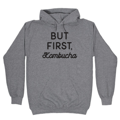 But First, Kombucha  Hooded Sweatshirt