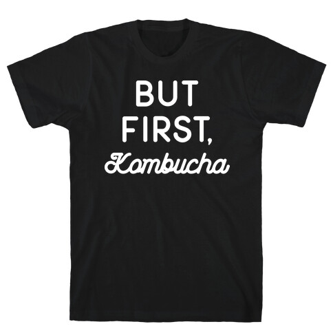 But First, Kombucha  T-Shirt