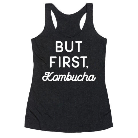 But First, Kombucha  Racerback Tank Top