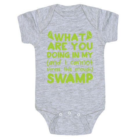 WHAT ARE YOU DOING IN MY (and I can't stress this enough) SWAMP Baby One-Piece