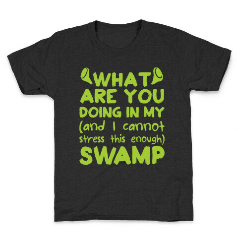 WHAT ARE YOU DOING IN MY (and I can't stress this enough) SWAMP Kids T-Shirt