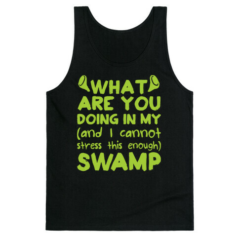 WHAT ARE YOU DOING IN MY (and I can't stress this enough) SWAMP Tank Top