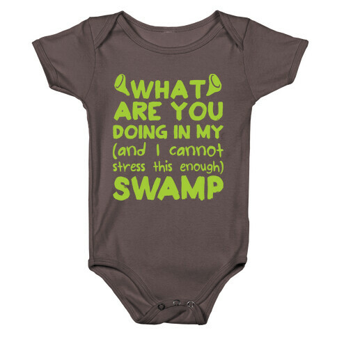 WHAT ARE YOU DOING IN MY (and I can't stress this enough) SWAMP Baby One-Piece