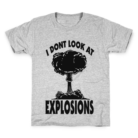 I Don't Look at Explosions Kids T-Shirt