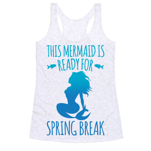 This Mermaid is Ready For Spring Break White Print Racerback Tank Top